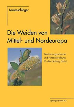 portada Die Weiden von Mittel- und Nordeuropa: Bestimmungsschlüssel und Artbeschreibungen für die Gattung Salix l. (en Alemán)