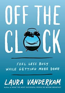 portada Off the Clock: Feel Less Busy While Getting More Done (en Inglés)