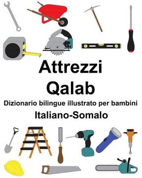 portada Italiano-Somalo Attrezzi/Qalab Dizionario bilingue illustrato per bambini (en Italiano)