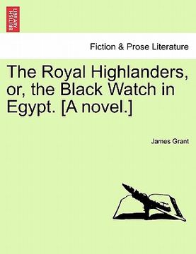 portada the royal highlanders, or, the black watch in egypt. [a novel.] (en Inglés)