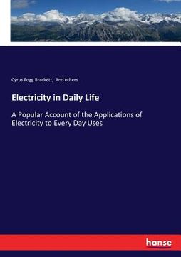 portada Electricity in Daily Life: A Popular Account of the Applications of Electricity to Every Day Uses (en Inglés)