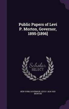 portada Public Papers of Levi P. Morton, Governor, 1895-[1896] (en Inglés)