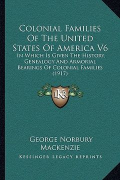 portada colonial families of the united states of america v6: in which is given the history, genealogy and armorial bearings of colonial families (1917) (en Inglés)