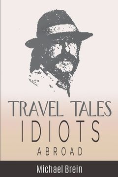 portada Travel Tales: Idiots Abroad (5) (True Travel Tales) (en Inglés)