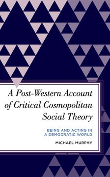 portada A Post-Western Account of Critical Cosmopolitan Social Theory: Being and Acting in a Democratic World