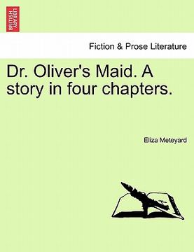 portada dr. oliver's maid. a story in four chapters. (en Inglés)