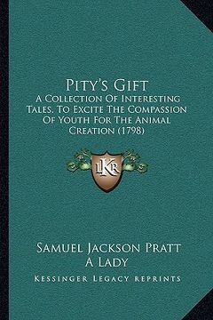 portada pity's gift: a collection of interesting tales, to excite the compassion a collection of interesting tales, to excite the compassio