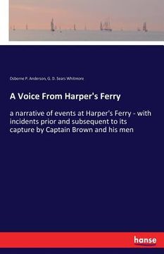 portada A Voice From Harper's Ferry: a narrative of events at Harper's Ferry - with incidents prior and subsequent to its capture by Captain Brown and his