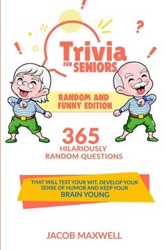 portada Trivia for Seniors: Random and Funny Edition. 365 Hilariously Random Questions That Will Test Your Wit, Develop Your Sense of Humor and Ke