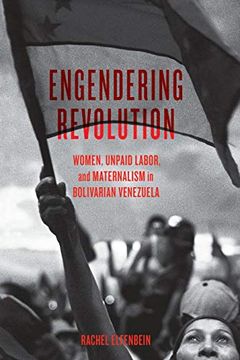 portada Engendering Revolution: Women, Unpaid Labor, and Maternalism in Bolivarian Venezuela (en Inglés)