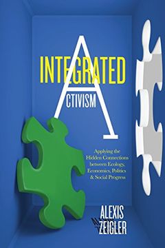 portada Integrated Activism: Applying the Hidden Connections Between Ecology, Economics, Politics, and Social Progress 