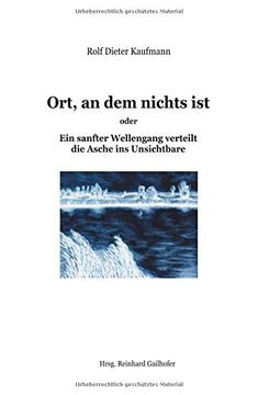 portada Ort, an dem Nichts Ist: Ein Sanfter Wellengang Verteilt die Asche ins Unsichtbare (in German)