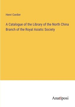 portada A Catalogue of the Library of the North China Branch of the Royal Asiatic Society