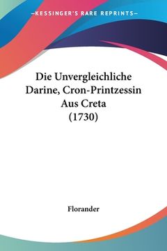 portada Die Unvergleichliche Darine, Cron-Printzessin Aus Creta (1730) (en Alemán)