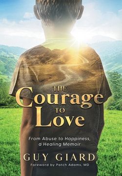 portada The Courage To Love, From Abuse to Happiness, a Healing Memoir 