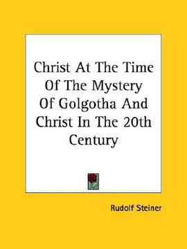 portada christ at the time of the mystery of golgotha and christ in the 20th century (en Inglés)