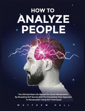 portada How to Analyze People: The Ultimate Real-Life Manual On Covert Manipulation By Revealing NLP Secrets And The Completely New Approach To Manip (en Inglés)