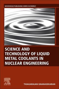 portada Science and Technology of Liquid Metal Coolants in Nuclear Engineering (Woodhead Publishing Series in Energy) (en Inglés)