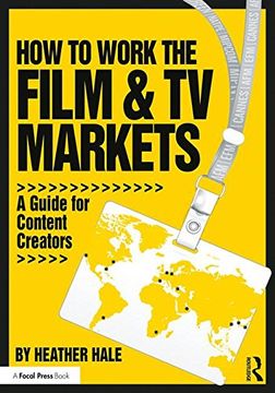 portada How to Work the Film & TV Markets: A Guide for Content Creators (en Inglés)