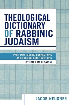 portada theological dictionary of rabbinic judaism: part two: making connections and building constructions (en Inglés)