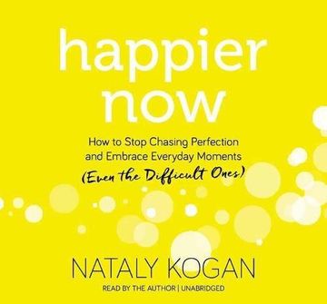 portada Happier Now: How to Stop Chasing Perfection and Embrace Everyday Moments (Even the Difficult Ones) (en Inglés)
