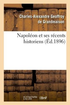 portada Napoleon Et Ses Recents Historiens (Ed.1896) (Histoire)