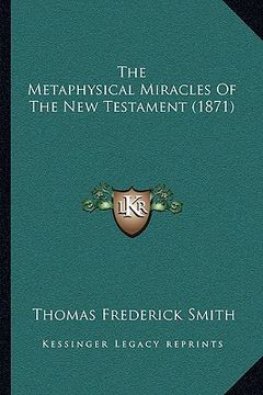 portada the metaphysical miracles of the new testament (1871) (en Inglés)