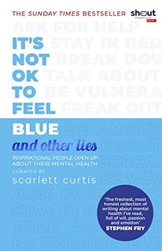 portada It'S not ok to Feel Blue (And Other Lies): Inspirational People Open up About Their Mental Health 