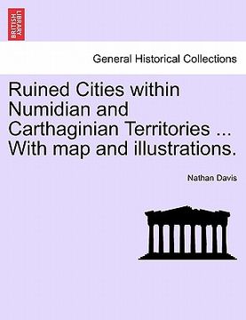 portada ruined cities within numidian and carthaginian territories ... with map and illustrations.