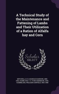 portada A Technical Study of the Maintenance and Fattening of Lambs and Their Utilization of a Ration of Alfalfa hay and Corn (in English)
