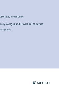 portada Early Voyages And Travels in The Levant: in large print