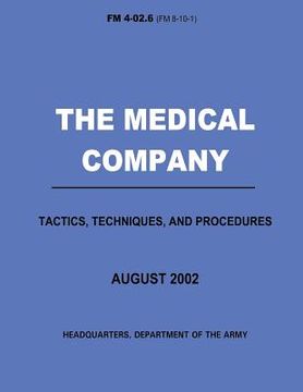 portada The Medical Company Tactics, Techniques, and Procedures (FM 4-02.6) (en Inglés)