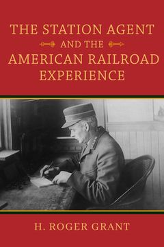 portada The Station Agent and the American Railroad Experience (Railroads Past and Present) (en Inglés)