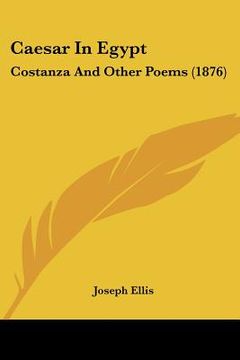 portada caesar in egypt: costanza and other poems (1876) (en Inglés)