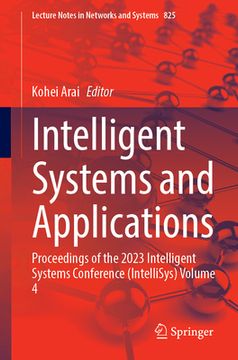 portada Intelligent Systems and Applications: Proceedings of the 2023 Intelligent Systems Conference (Intellisys) Volume 4 (en Inglés)