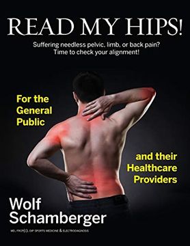 portada Read my Hips! Suffering Needless Pelvic, Limb, or Back Pain? Time to Check Your Alignment! (in English)
