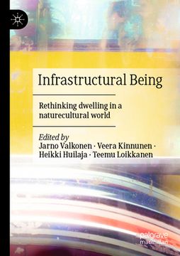 portada Infrastructural Being: Rethinking Dwelling in a Naturecultural World