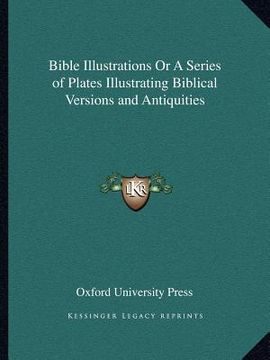 portada bible illustrations or a series of plates illustrating biblical versions and antiquities (en Inglés)
