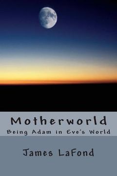 portada Motherworld: Being Adam in Eve's World (en Inglés)