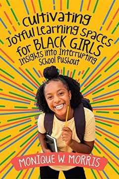 portada Cultivating Joyful Learning Spaces for Black Girls: Insights Into Interrupting School Pushout (en Inglés)