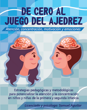 portada DE CERO AL JUEGO DE AJEDREZ Atención, concentración, motivación y emociones. (in Spanish)