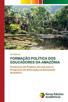 portada Formação Política dos Educadores da Amazônia: Propostas de Projetos de Leis Para o Progresso da Educação na Sociedade Brasileira (en Portugués)
