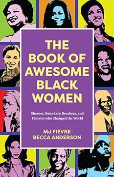 portada The Book of Awesome Black Women: Sheroes, Boundary Breakers, and Females who Changed the World (Historical Black Women Biographies) (Ages 13-18) (in English)