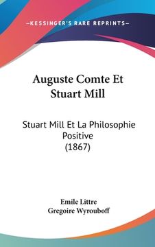 portada Auguste Comte Et Stuart Mill: Stuart Mill Et La Philosophie Positive (1867) (en Francés)