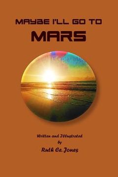 portada Maybe I'll Go to Mars (en Inglés)