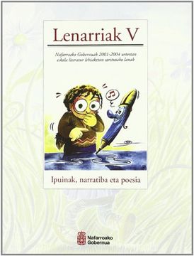 portada lenarriak v, ipuinak, narratiba eta poesia: eskolako literatura lehiaketan saritutako lanak. lehen sariak : 2001-2004 (in Basque)