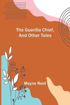 portada The Guerilla Chief, and Other Tales