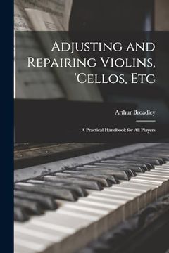 portada Adjusting and Repairing Violins, 'cellos, Etc: A Practical Handbook for all Players (en Inglés)