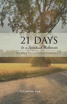 portada 21 Days to a Spiritual Makeover: Journey to a Consecrated Life (en Inglés)