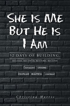 portada She is Me But He is I Am: 52 Days of Building, Release, Recover, Restore, Receive (en Inglés)